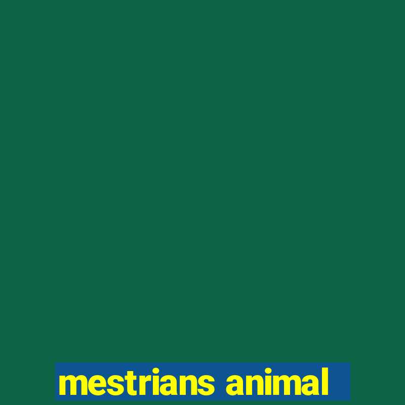 mestrians animal